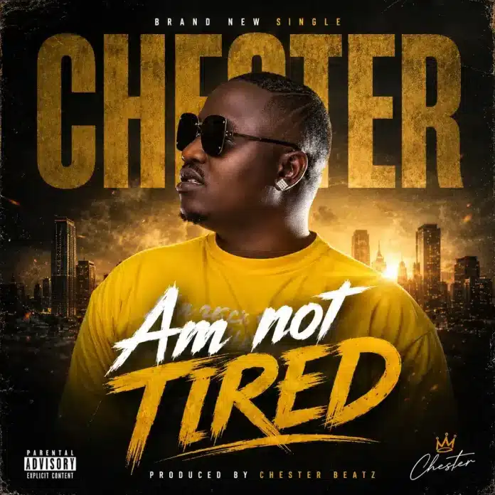 Chester – Am Not Tired Mp3 Download