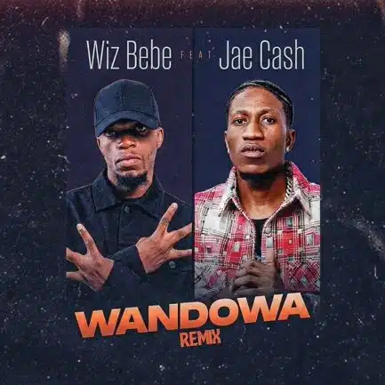 Wiz Bebe ft Jae Cash - Wandowa (Remix) Mp3 Download 