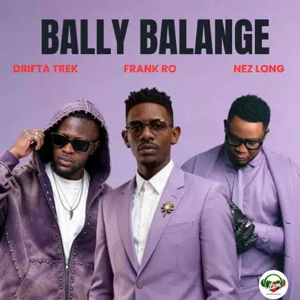 Drifta Trek, Nez Long, Frank Ro - Bally Balange Mp3 Download
