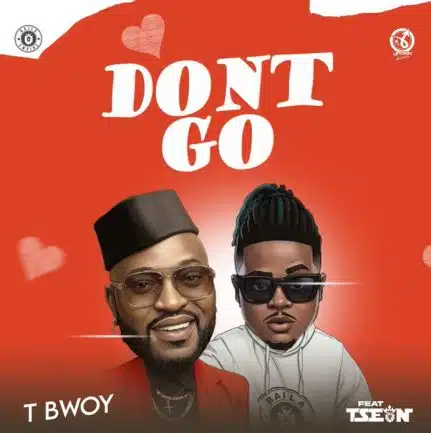 T Bwoy ft T Sean - Don't Go Mp3 Download