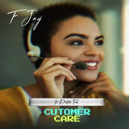 F Jay ft Drifta Trek - Custoomer Care Mp3 Download