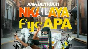 Ama Deyruch - Nkalayafye Apa Mp3 Download