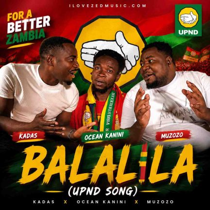 Kadas, Muzozo & Ocean kaniini - Balalila (UPND Song) Mp3 Download
