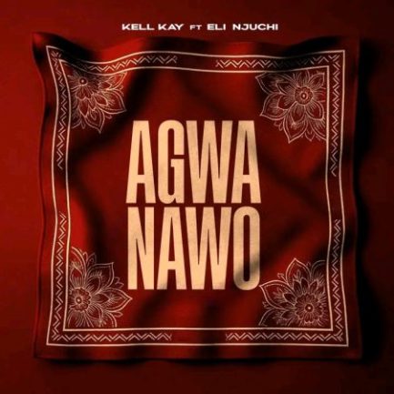 Kell Kay ft Eli Njuchi - Agwa Nawo Mp3 Download