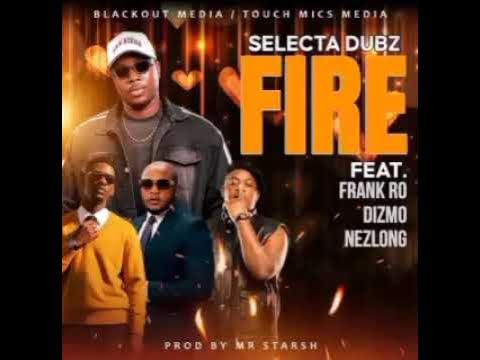 Selecta Dubz ft Frank Ro, Dizmo & Nez Long - Fire Mp3 Download