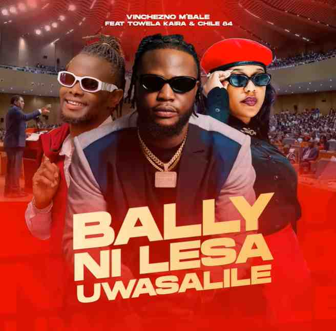 Vinchenzo ft. Towela Kaira & Chile 84 - Bally Ni Lesa Uwasalile Mp3 Download