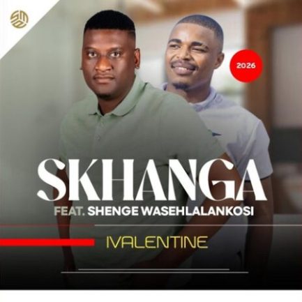 Skhanga ft. Shenge Wasehlalankosi - Ivalentine Mp3 Download
