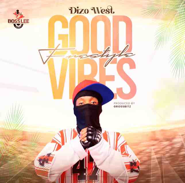 Dizo West – Good Vibes Freestyle Mp3 Download