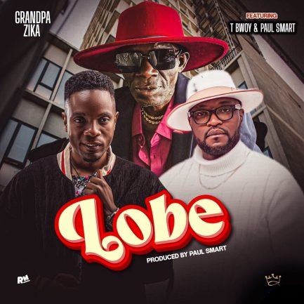 Grandpa Zika ft T Bwoy & Paul Smart - Lobe Mp3 Download