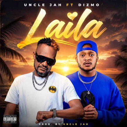 Uncle Jah ft Dizmo – Laila Mp3 Download